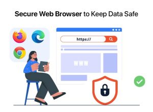 Best Secure Web Browser to Keep Data Safe in 2026