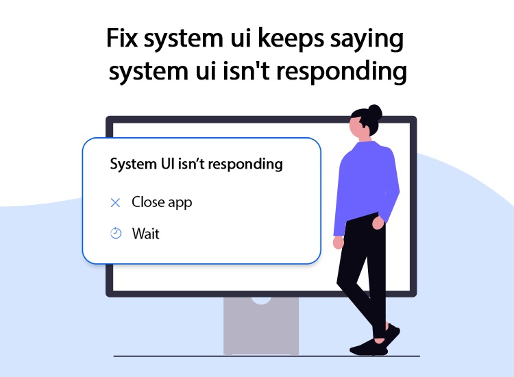 How to fix ui keeps saying system ui is not responding