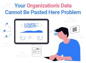 Solved: “Your Organization’s Data Cannot be Pasted Here” Problem