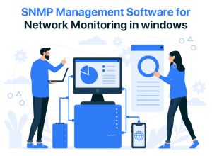 Best SNMP Management Software for Network Monitoring in Windows