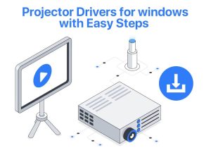 Download Projector Drivers for Windows with Easy Steps