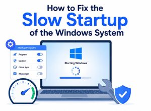 How to Fix the Slow Startup of the Windows System